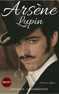 Arsène Lupin, Gentleman-Cambrioleur - Leblanc Maurice - E-Book