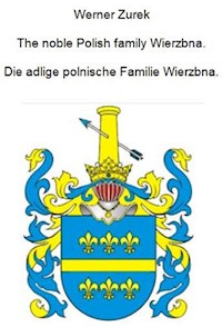 The noble Polish family Wierzbna. Die adlige polnische Familie Wierzbna. - Werner Zurek - E-Book