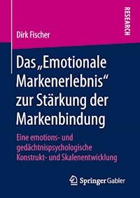 Das „Emotionale Markenerlebnis“ zur Stärkung der Markenbindung - Dirk Fischer - E-Book