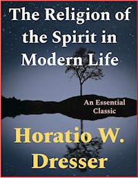 The Religion of the Spirit in Modern Life - Horatio W. Dresser - E-Book