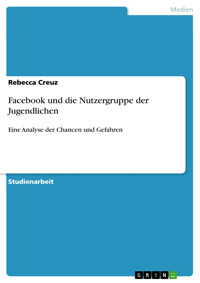 Facebook und die Nutzergruppe der Jugendlichen - Rebecca Creuz - E-Book