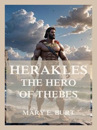 Herakles, the Hero of Thebes - Mary Elizabeth Burt - E-Book