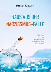 Raus aus der Narzissmus-Falle - Stefanie Paolucci - E-Book