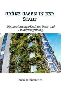 Grüne Oasen in der Stadt - Andreas Bauernfeind - E-Book