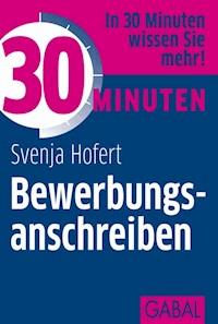 30 Minuten Bewerbungsanschreiben - Svenja Hofert - E-Book