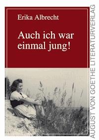 Auch ich war einmal jung! - Erika Albrecht - E-Book