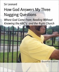 How God Answers My Three Nagging Questions - Sir Leonard - E-Book
