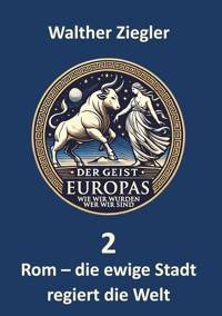 Rom - die ewige Stadt regiert die Welt - Walther Ziegler - E-Book