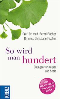 So wird man hundert - Bernd Fischer - E-Book