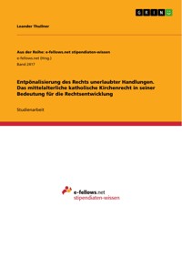 Entpönalisierung des Rechts unerlaubter Handlungen. Das mittelalterliche katholische Kirchenrecht in seiner Bedeutung für die Rechtsentwicklung - Leander Thullner - E-Book