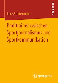Profitrainer zwischen Sportjournalismus und Sportkommunikation - Jonas Schützeneder - E-Book