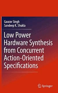 Low Power Hardware Synthesis from Concurrent Action-Oriented Specifications - Gaurav Singh - E-Book