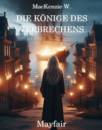 Die Könige des Verbrechens - Mayfair - MacKenzie W. - E-Book