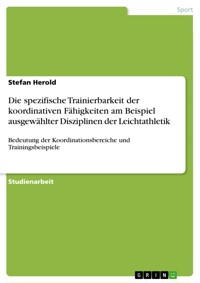 Die spezifische Trainierbarkeit der koordinativen Fähigkeiten am Beispiel ausgewählter Disziplinen der Leichtathletik - Stefan Herold - E-Book