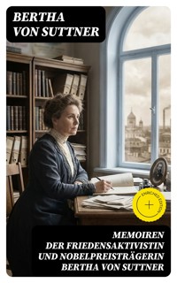 Memoiren der Friedensaktivistin und Nobelpreisträgerin Bertha von Suttner - Bertha von Suttner - E-Book