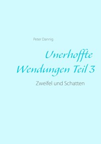 Unerhoffte Wendungen Teil 3 - Peter Dannig - E-Book