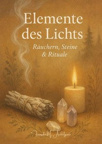 Elemente des Lichts – Räuchern, Steine & Rituale - Franziska M. Aedelgroen - E-Book