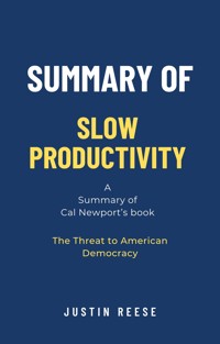 Summary of Slow Productivity by Cal Newport: The Lost Art of Accomplishment Without Burnout - Justin Reese - E-Book