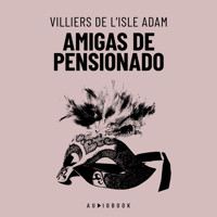 Amigas de pensionado (Completo) - Villiers De L'Isle Adam - Hörbuch