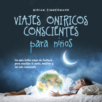 Viajes oníricos conscientes para niños: Los más bellos viajes de fantasía para conciliar el sueño, meditar y ser más consciente - Miriam Zimmermann - Hörbuch