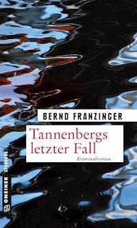 Tannenbergs letzter Fall - Bernd Franzinger - E-Book