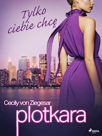 Plotkara 6: Tylko ciebie chcę - Cecily von Ziegesar - E-Book