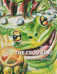 The Frog King and the children of Frya - Guido Eickhoff - E-Book