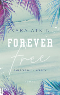 Forever Free - San Teresa University - Kara Atkin - E-Book