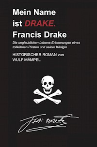 Mein Name ist DRAKE. Francis Drake - Wulf Mämpel - E-Book