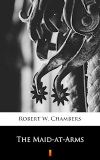 The Maid-at-Arms - Robert W. Chambers - E-Book