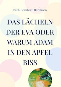 Das Lächeln der Eva oder warum Adam in den Apfel biss - Paul-Bernhard Berghorn - E-Book