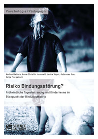 Risiko Bindungsstörung? Frühkindliche Tagesbetreuung und Kinderheime im Blickpunkt der Bindungstheorie - Nadine Deiters - kostenlos E-Book