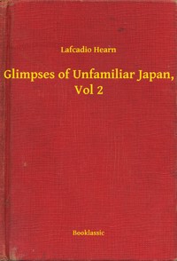 Glimpses of Unfamiliar Japan, Vol 2 - Lafcadio Hearn - E-Book