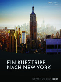 Ein Kurztrip nach New York: die wichtigsten Sehenswürdigkeiten des Big Apple - Alexander Fischer - kostenlos E-Book