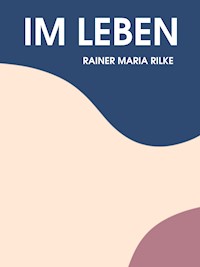 Im Leben - Rainer Maria Rilke - E-Book
