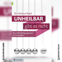 Unheilbar gibt es nicht - Das Selbsthilfeprogramm für Krisenfälle (Ungekürzt) - Helmut Retzl - Hörbuch