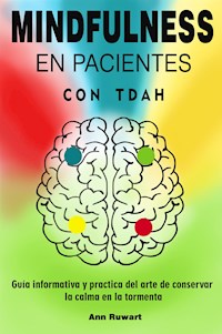 Mindfulness en pacientes con Tdah - Ann Ruwart - E-Book
