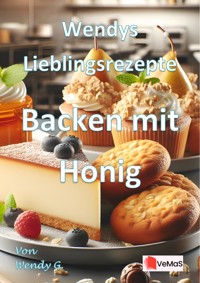 Wendys Lieblingsrezepte - Backen mit Honig - Wendy G. - E-Book