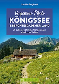 Vergessene Pfade Königssee und Berchtesgadener Land - Joachim Burghardt - E-Book