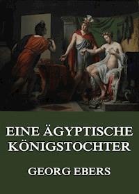 Eine ägyptische Königstochter - Georg Ebers - E-Book