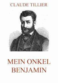 Mein Onkel Benjamin - Claude Tillier - E-Book