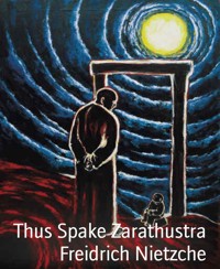Thus Spake Zarathustra - Freidrich Nietzche - E-Book