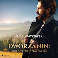 Dworzanin: brulion Henryka Pattée - Maciej Patkowski - Hörbuch