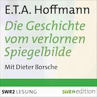Die Geschichte vom verlornen Spiegelbilde und andere Geschichten - E.T.A. Hoffmann - Hörbuch