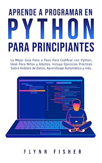 Aprende a Programar en Python Para Principiantes - Flynn Fisher - E-Book