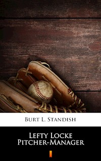 Lefty Locke Pitcher-Manager - Burt L. Standish - E-Book