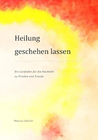 Heilung geschehen lassen - Marcus Ulbrich - E-Book