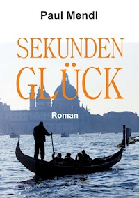 SEKUNDENGLÜCK - Paul Mendl - E-Book