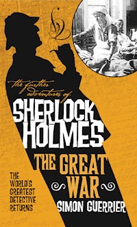The Further Adventures of Sherlock Holmes - Sherlock Holmes and the Great War - Simon Guerrier - E-Book