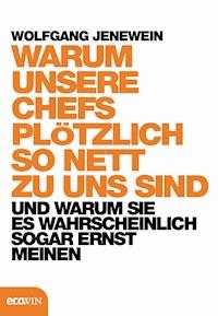 Warum unsere Chefs plötzlich so nett zu uns sind - Wolfgang Jenewein - E-Book
